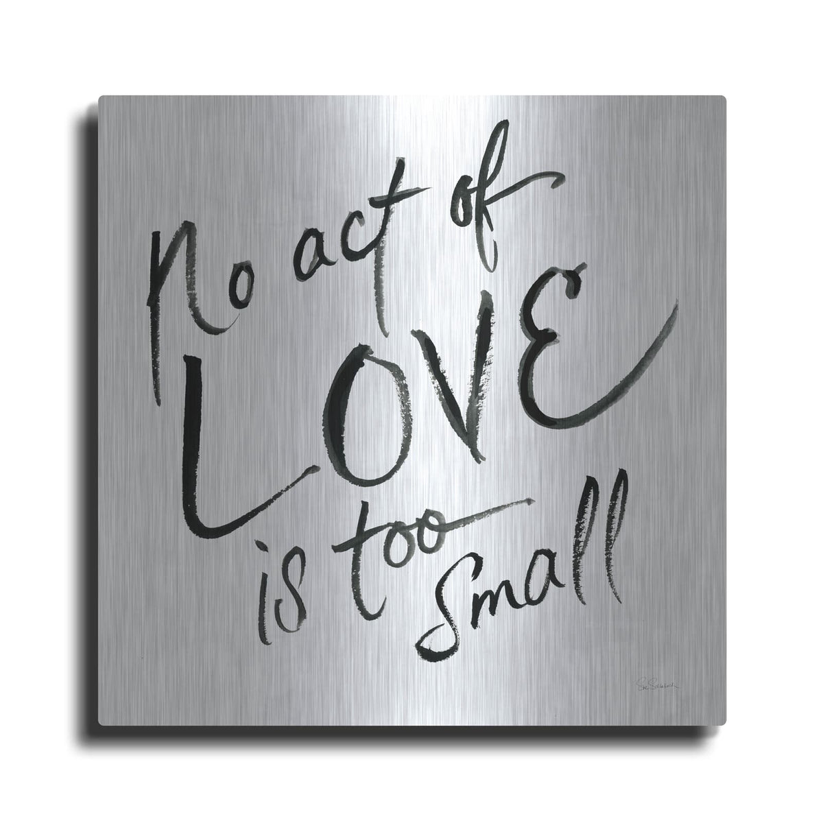 'No Act Too Small' by Sue Schlabach – Metal Wall Art