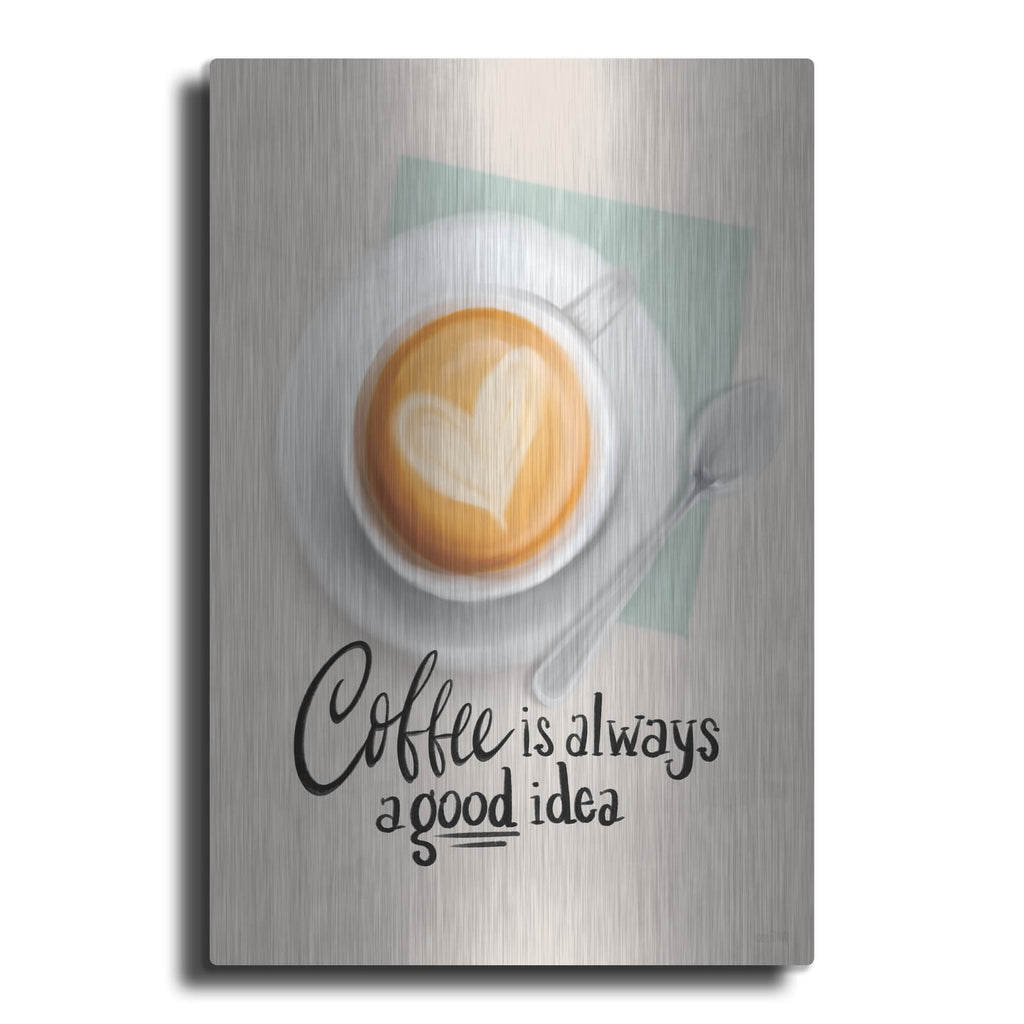 'Coffee Is Always A Good Idea' by House Fenway – Metal Wall Art