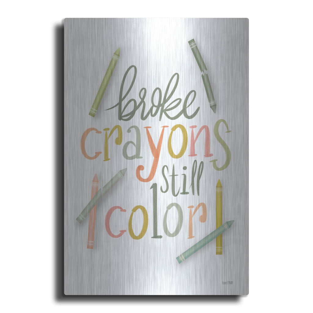 'Broke Crayons Still Color' by House Fenway – Metal Wall Art