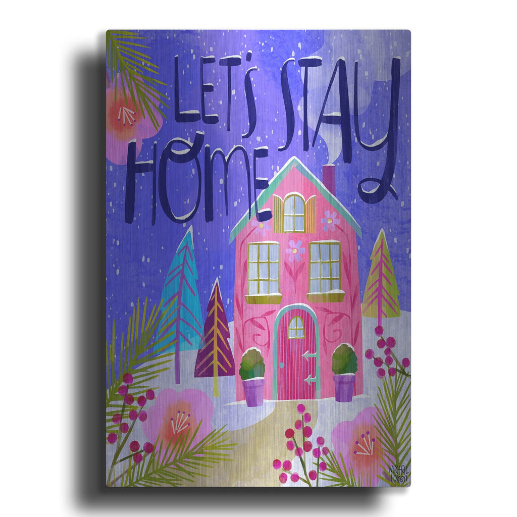 'Let's Stay Home' by Michal Loren Art – Metal Wall Art