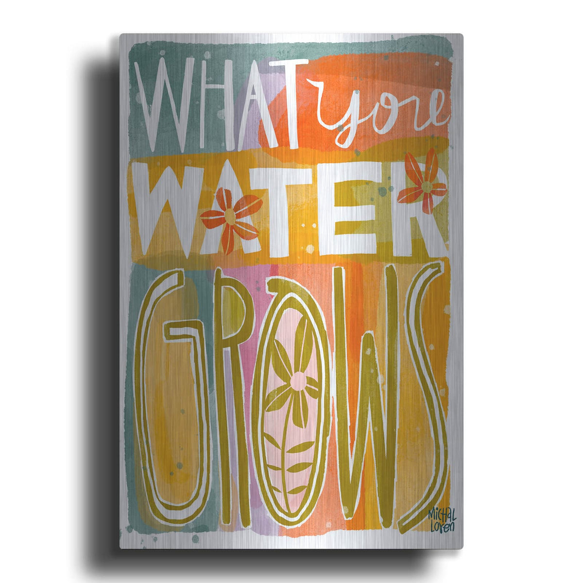 'What You Water Grows' by Michal Loren Art – Metal Wall Art