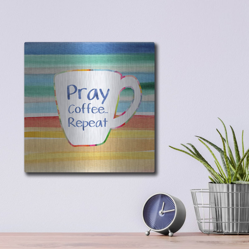 'Pray, Coffee, Repeat' by Linda Woods – Metal Wall Art, 12x12 room view