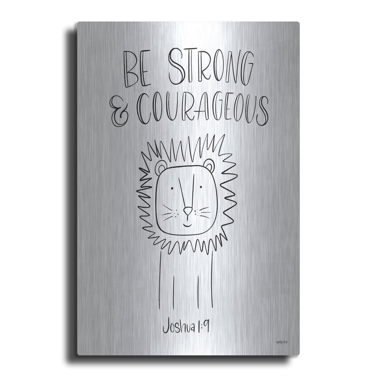 'Be Strong and Courageous' by Imperfect Dust – Metal Wall Art