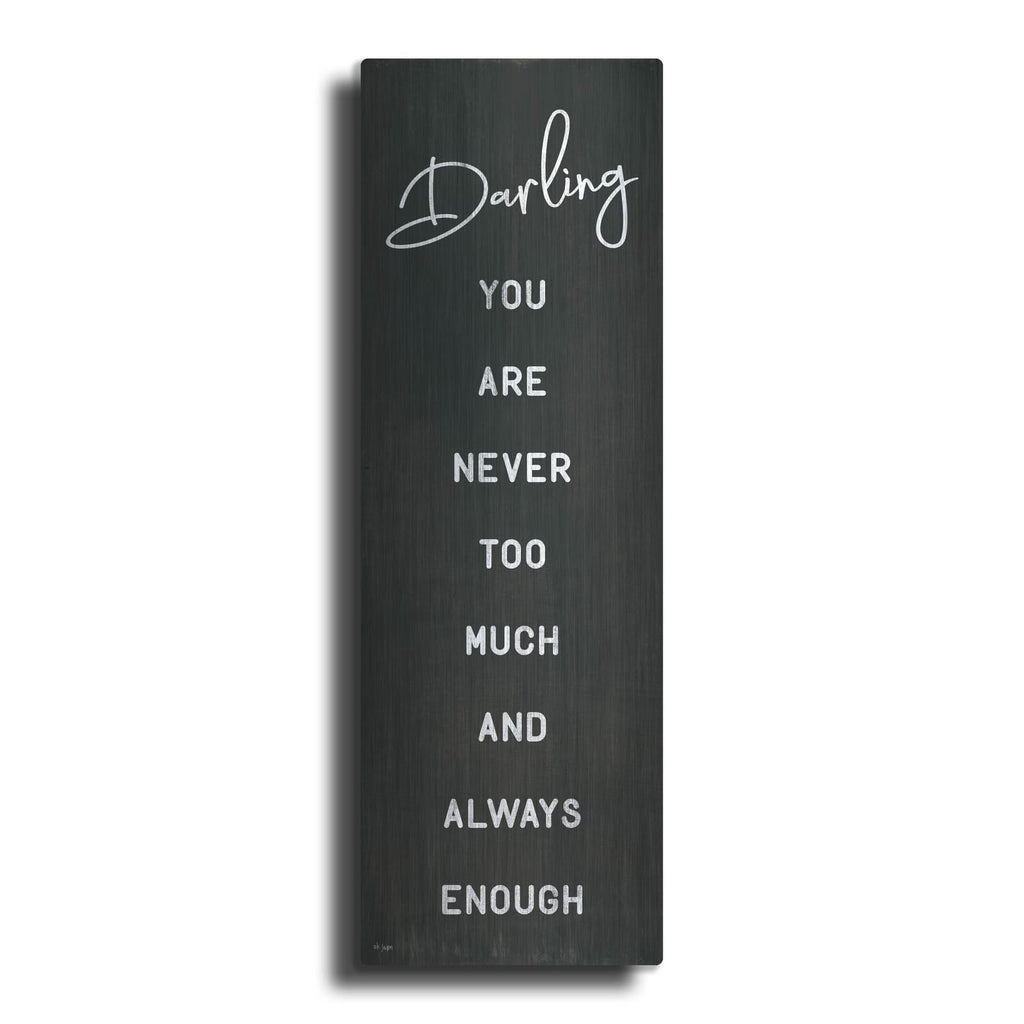 'Darling You Are Never Too Much' by Jaxn Blvd – Metal Wall Art