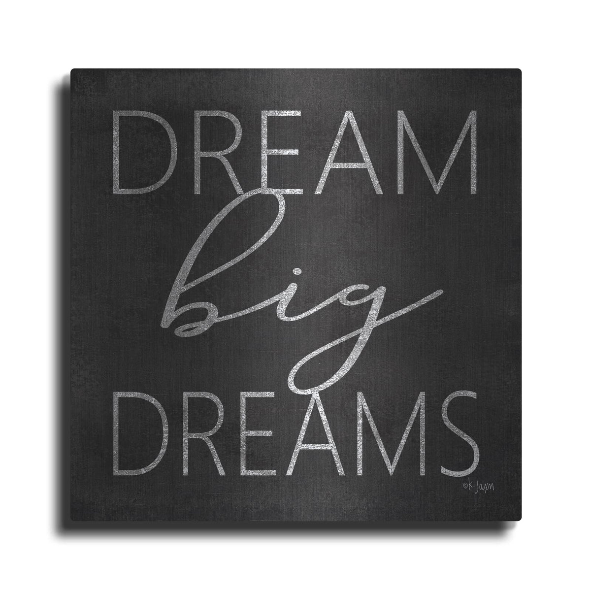 'Dream Big Dreams' by Jaxn Blvd – Metal Wall Art