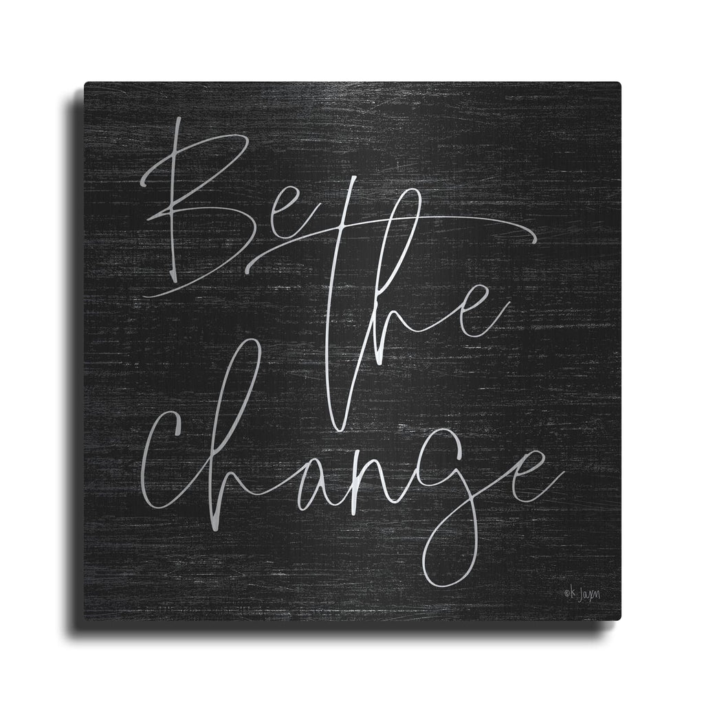 'Be the Change II' by Jaxn Blvd – Metal Wall Art