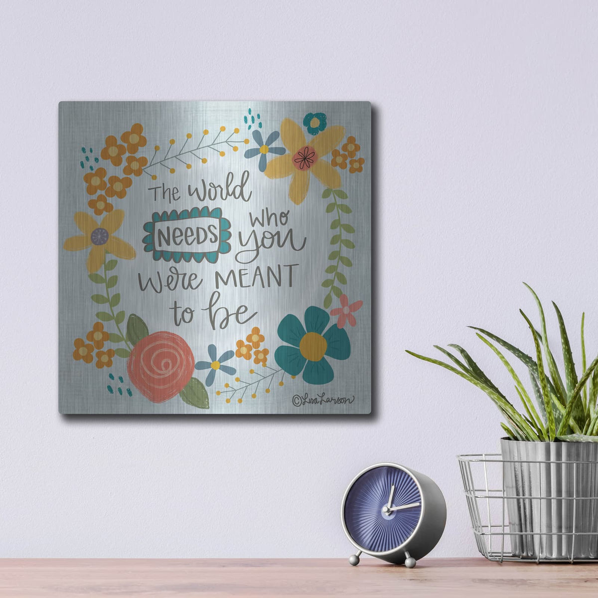 'The World Needs' by Lisa Larson – Metal Wall Art, 12x12 room view