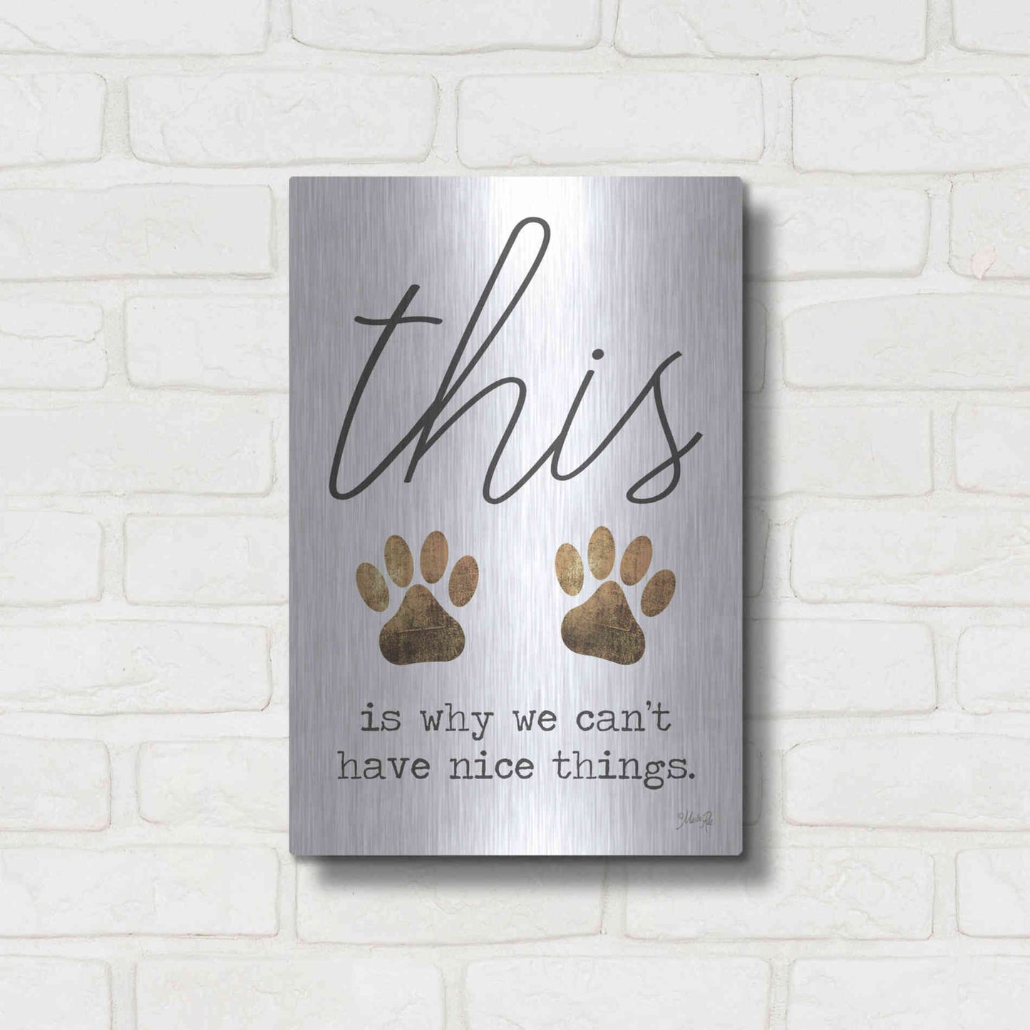 Luxe Metal Art 'Can't Have Nice Things' by Marla Rae, Metal Wall Art,12x16