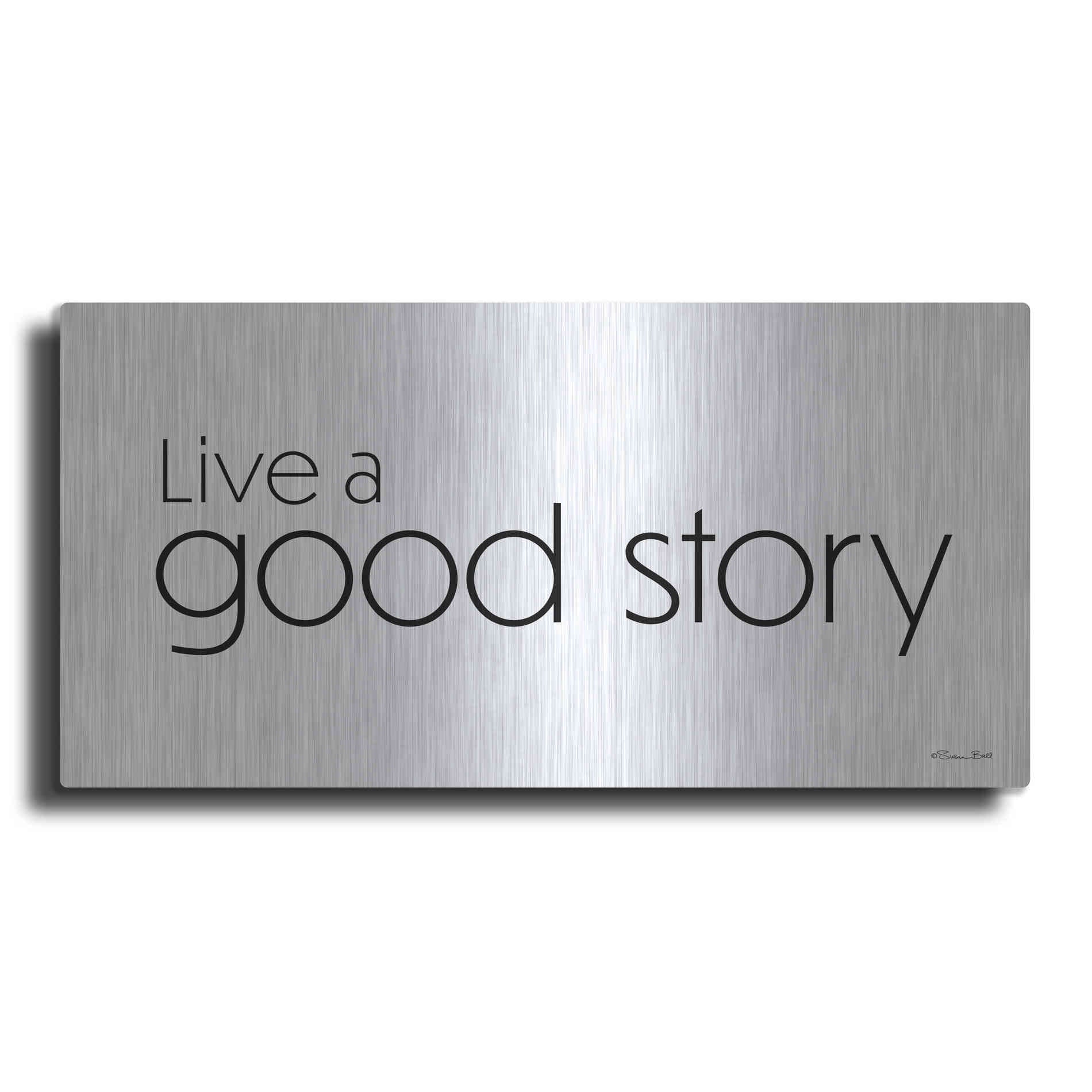 Luxe Metal Art 'Live a Good Story' by Susan Ball, Metal Wall Art