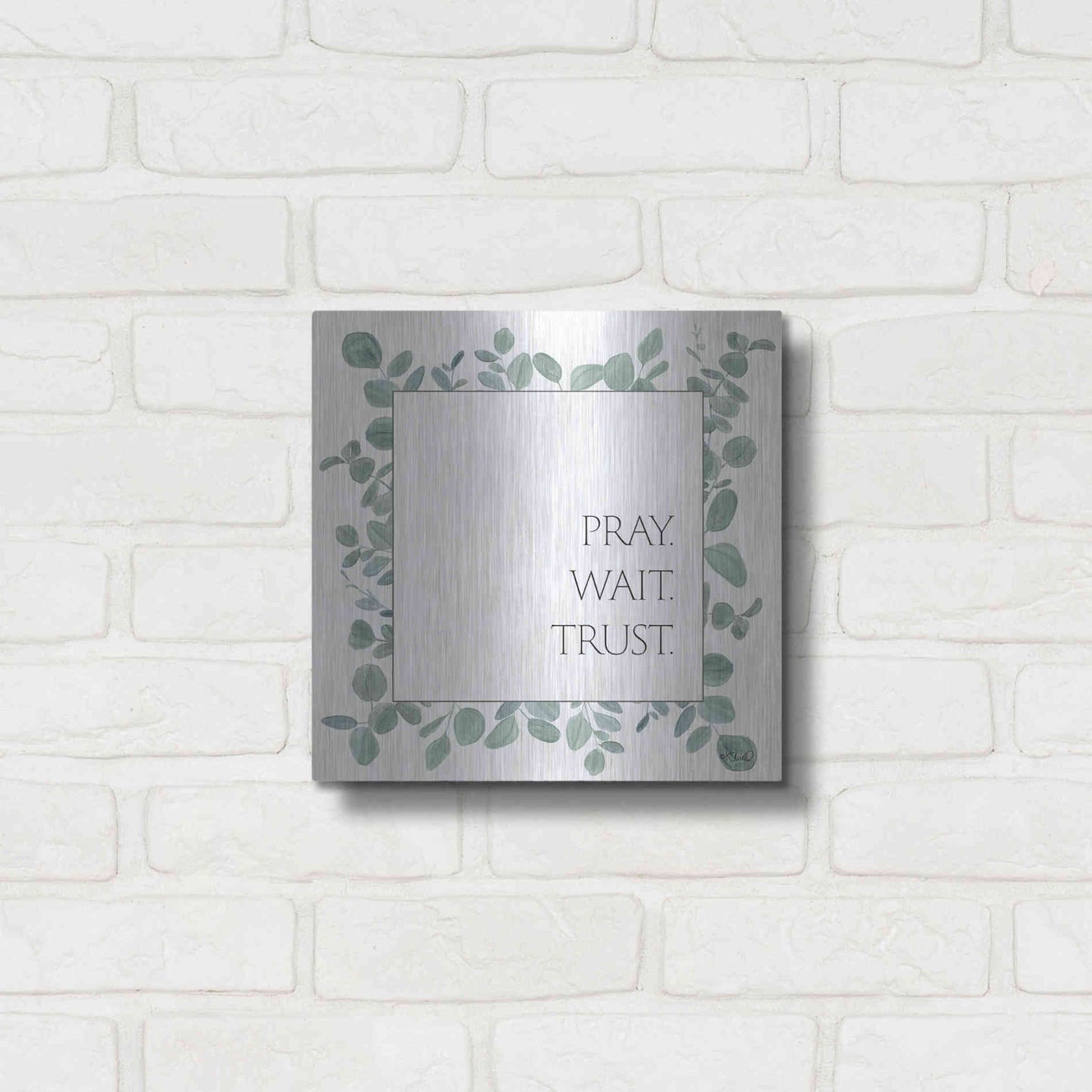 Luxe Metal Art 'Pray Wait Trust Eucalyptus' by Kate Sherrill, Metal Wall Art,12x12