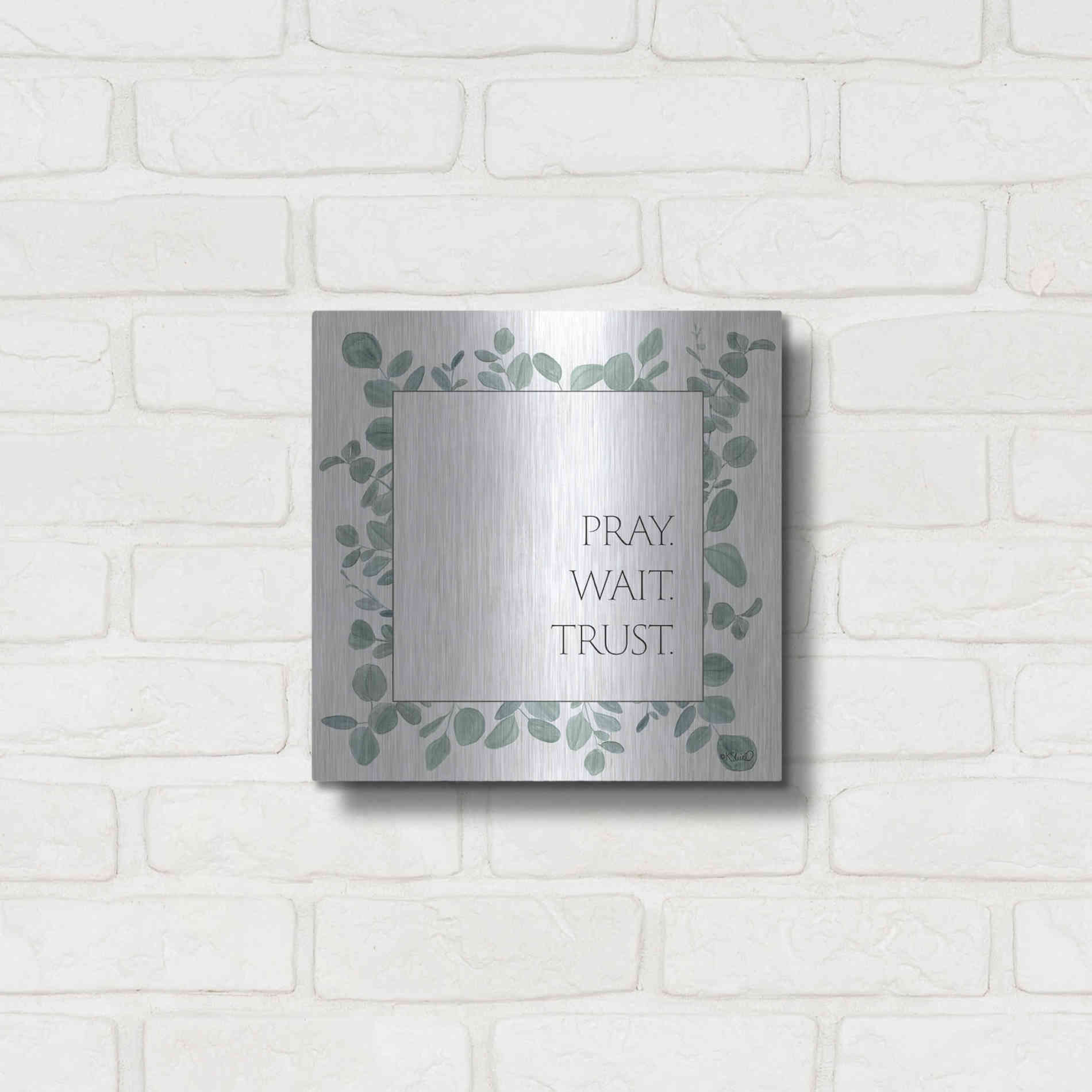 Luxe Metal Art 'Pray Wait Trust Eucalyptus' by Kate Sherrill, Metal Wall Art,12x12