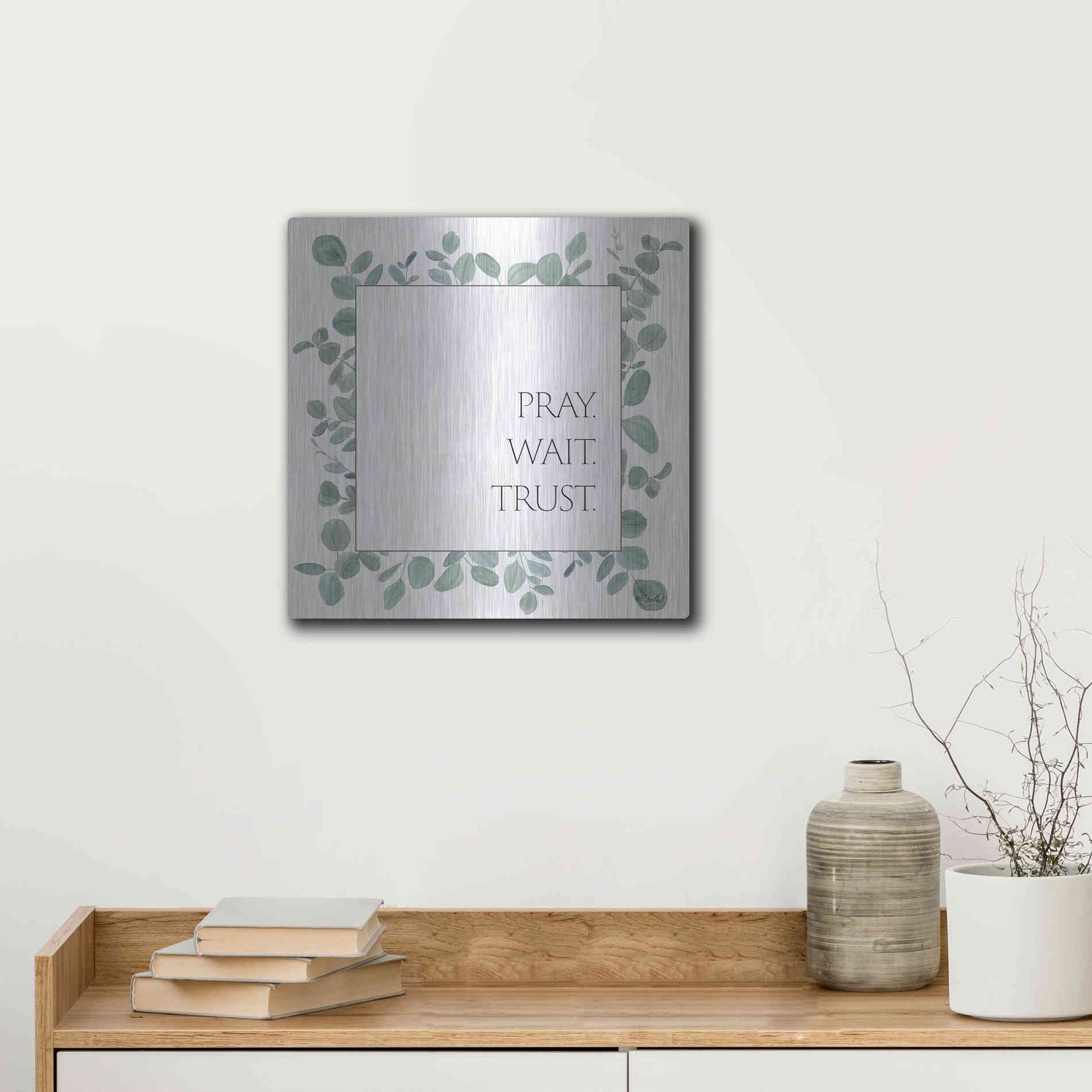 Luxe Metal Art 'Pray Wait Trust Eucalyptus' by Kate Sherrill, Metal Wall Art,12x12