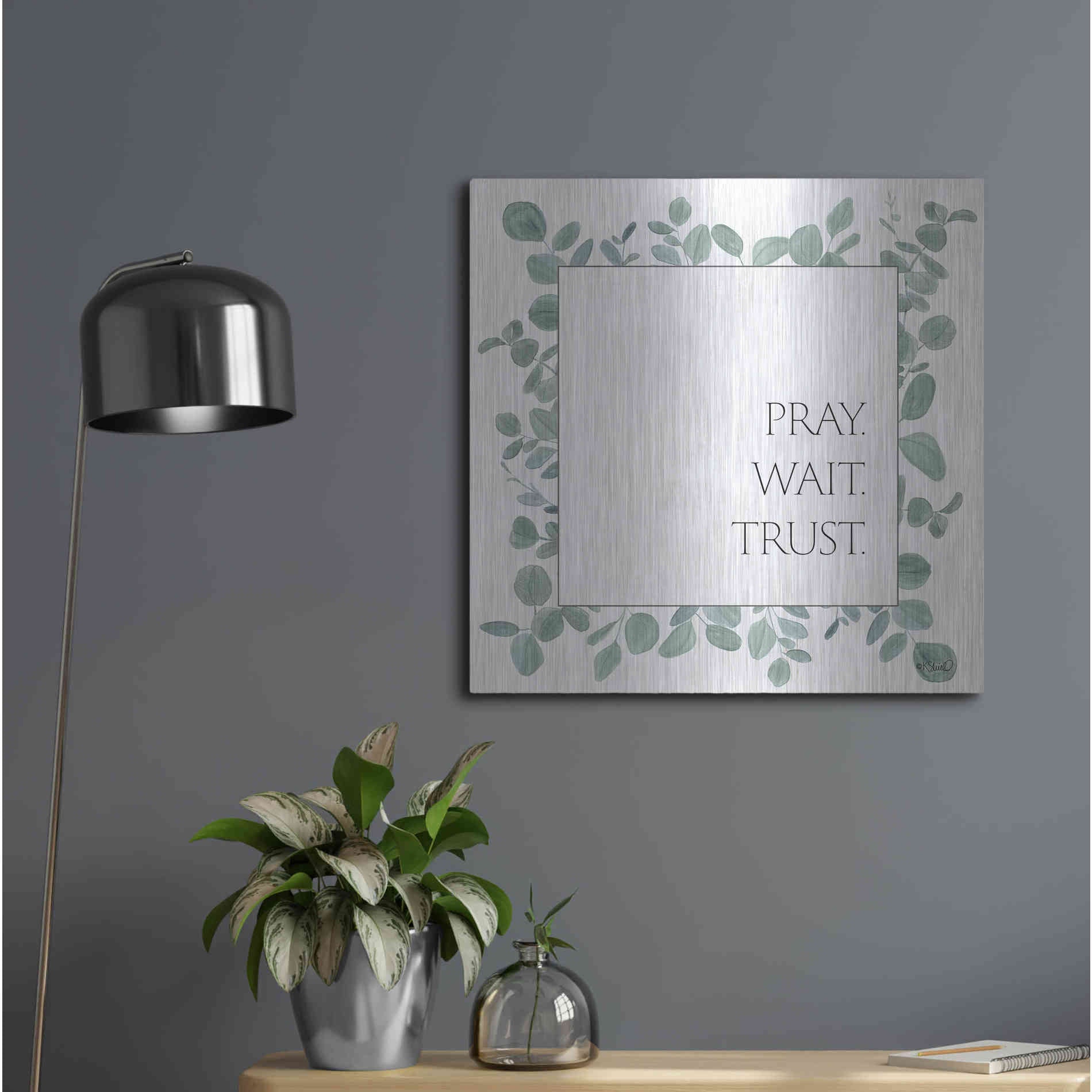 Luxe Metal Art 'Pray Wait Trust Eucalyptus' by Kate Sherrill, Metal Wall Art,24x24
