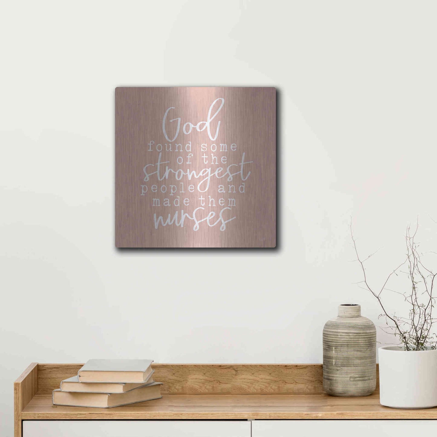 Luxe Metal Art 'Nurses-Strongest People' by Lux + Me Designs, Metal Wall Art,12x12