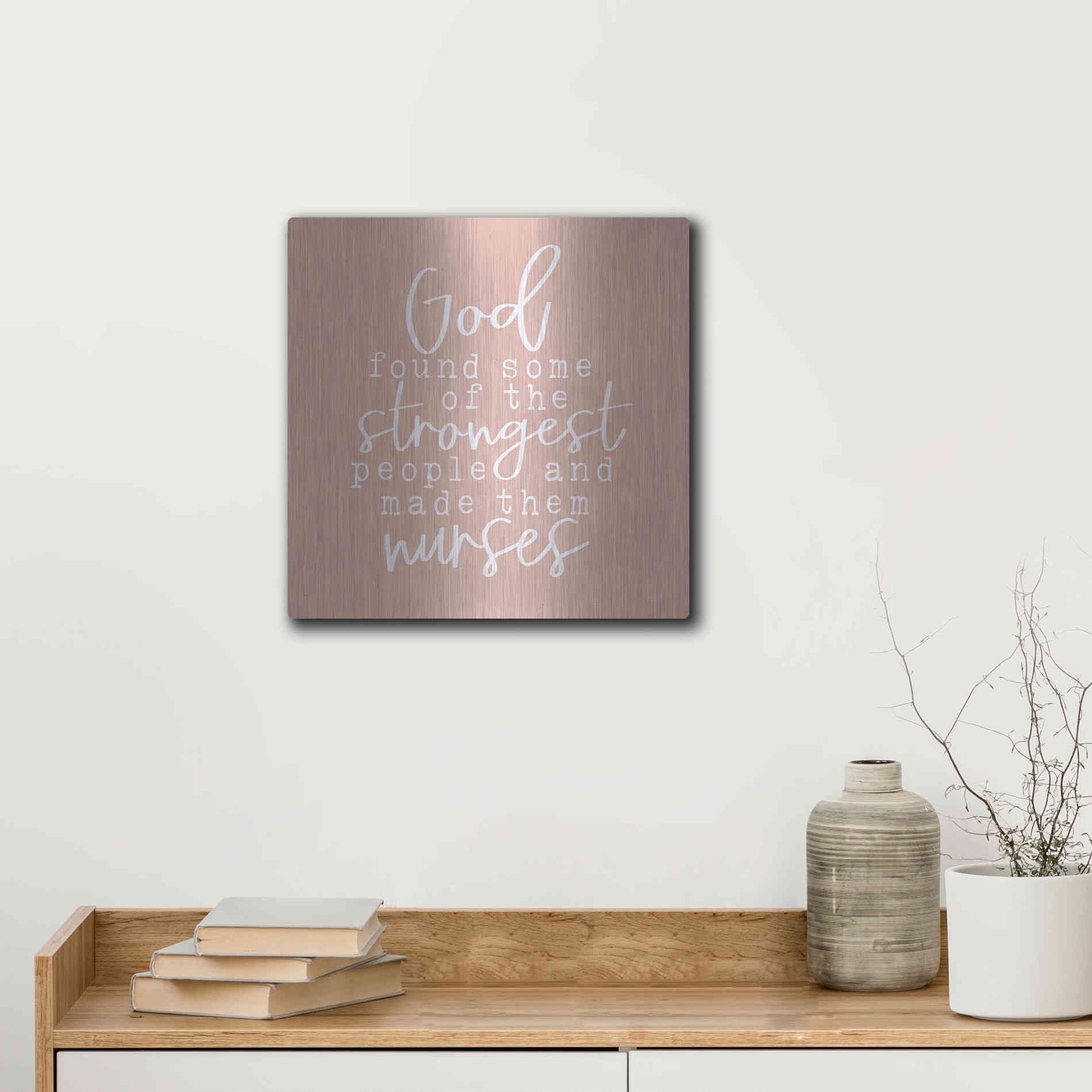 Luxe Metal Art 'Nurses-Strongest People' by Lux + Me Designs, Metal Wall Art,12x12