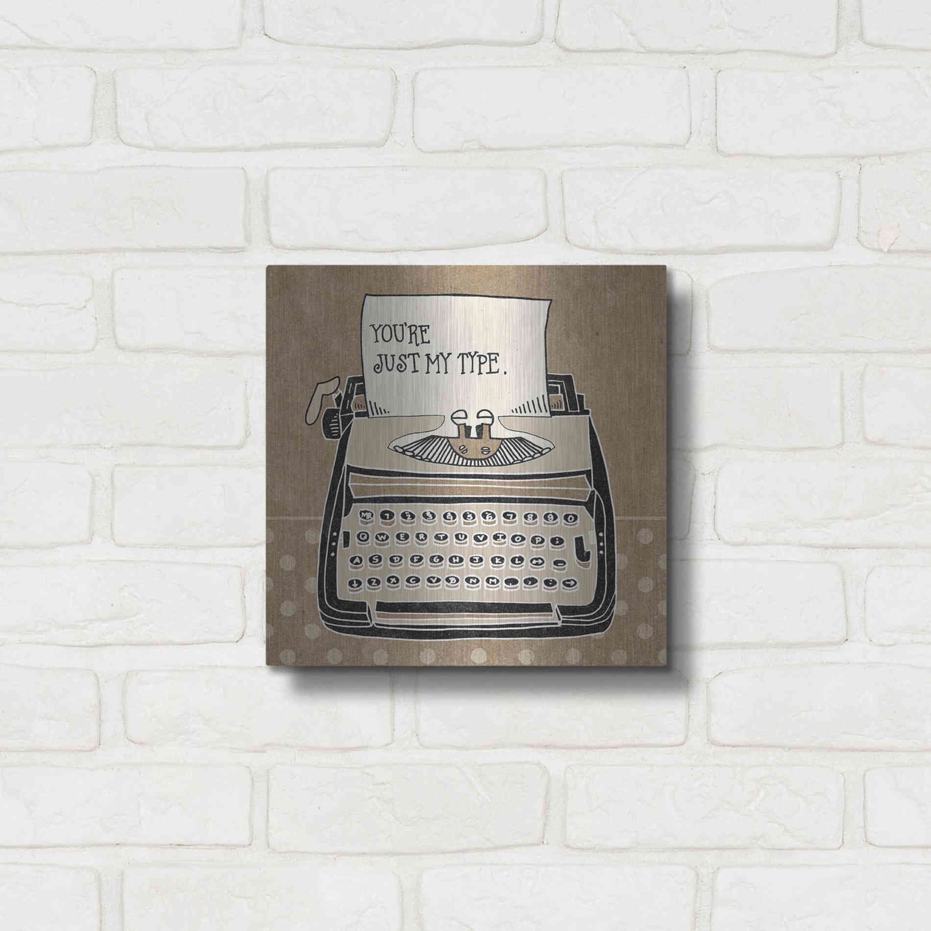 Luxe Metal Art 'Youre My Type Taupe' by Mary Urban, Metal Wall Art,12x12