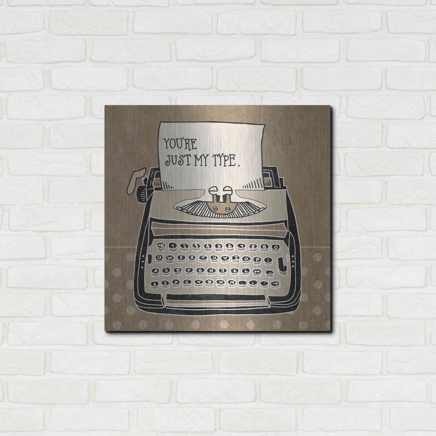 Luxe Metal Art 'Youre My Type Taupe' by Mary Urban, Metal Wall Art,24x24