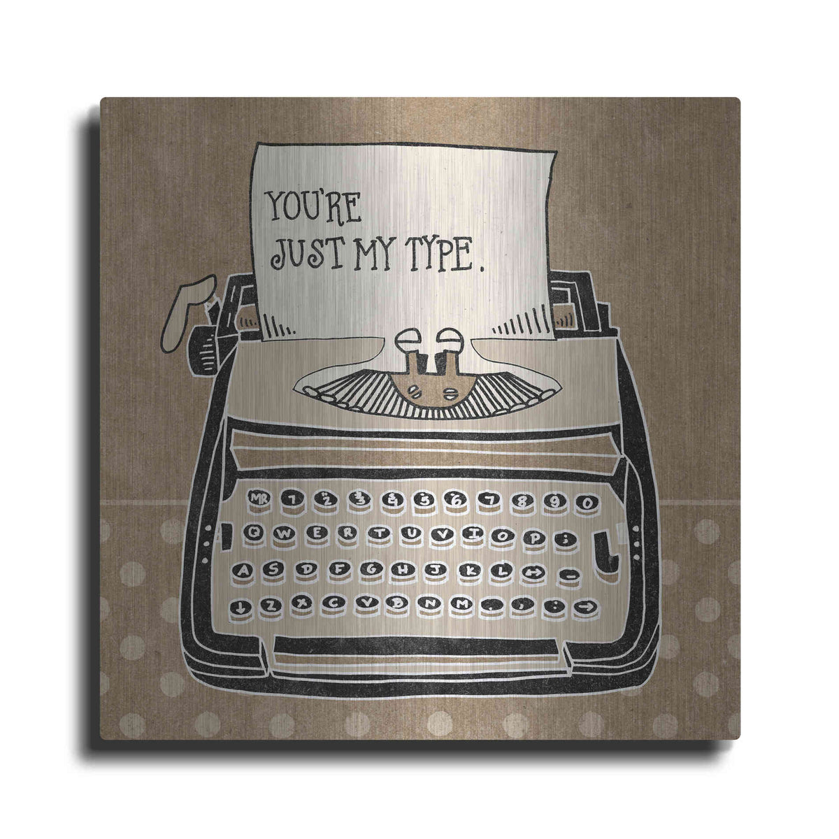 Luxe Metal Art 'Youre My Type Taupe' by Mary Urban, Metal Wall Art