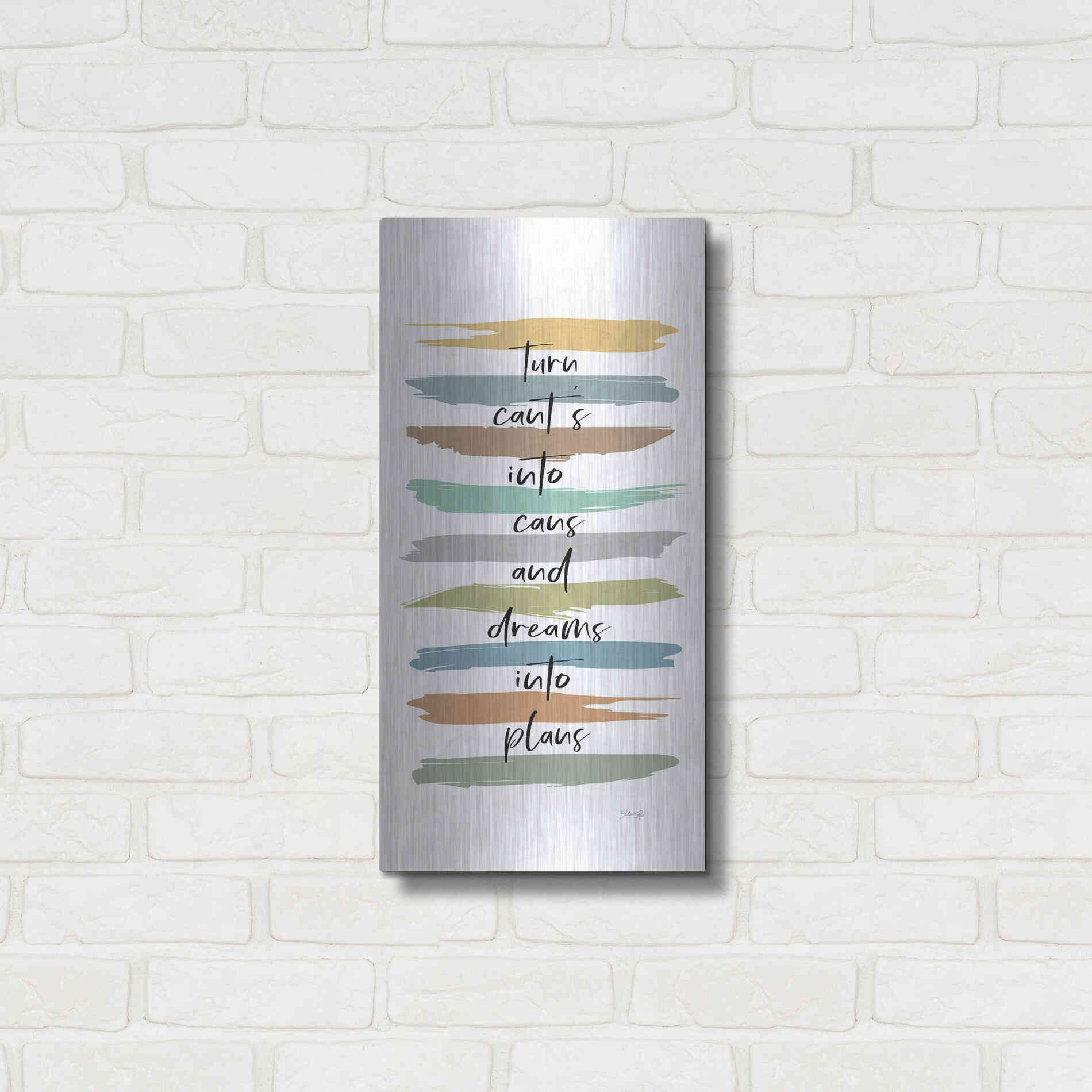 Luxe Metal Art 'Turn Can'ts Into Can's' by Marla Rae, Metal Wall Art,12x24