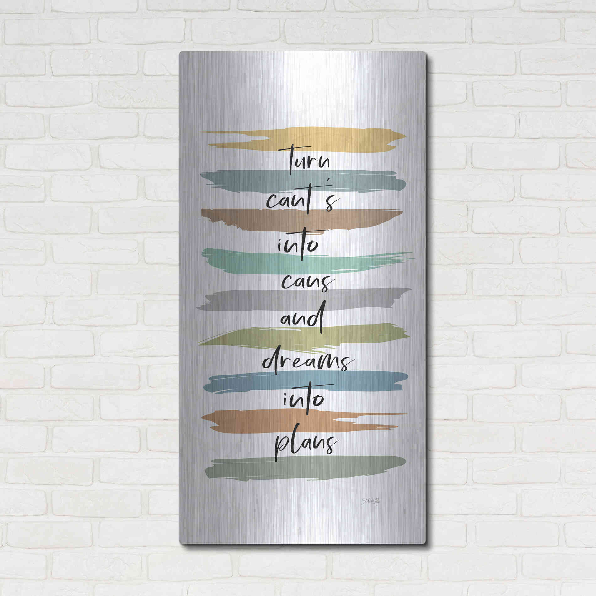 Luxe Metal Art 'Turn Can'ts Into Can's' by Marla Rae, Metal Wall Art,24x48