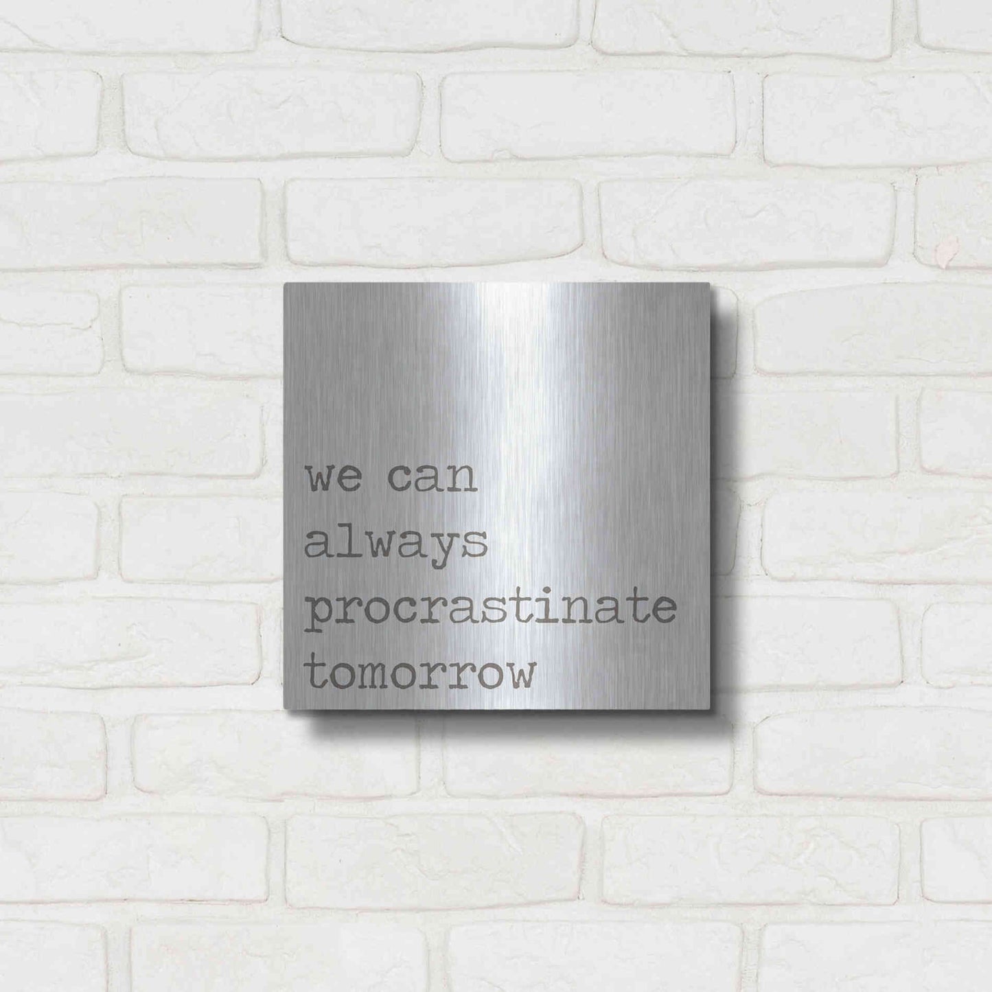 Luxe Metal Art 'Procrastinate Tomorrow' by Lauren Rader, Metal Wall Art,12x12
