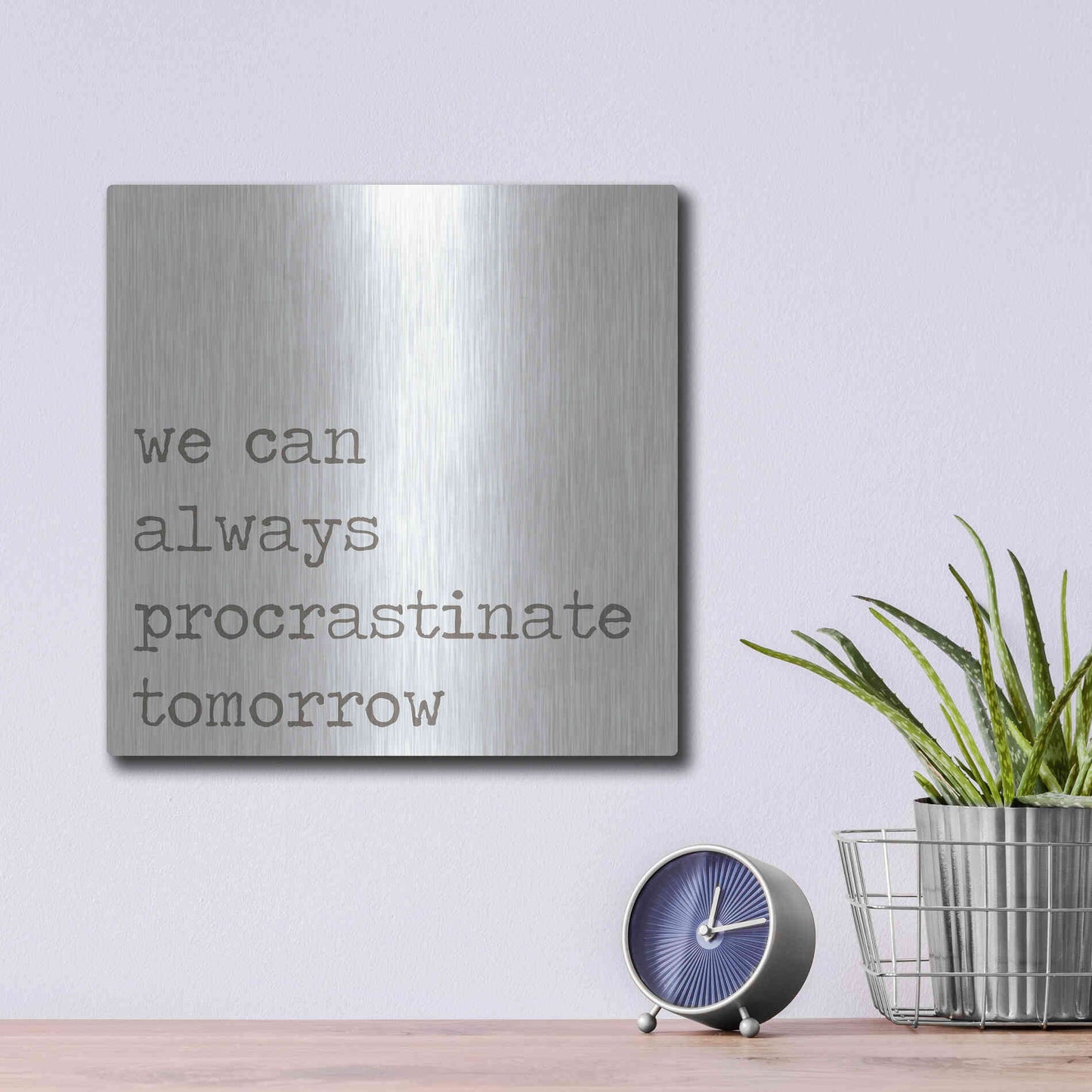 Luxe Metal Art 'Procrastinate Tomorrow' by Lauren Rader, Metal Wall Art,12x12