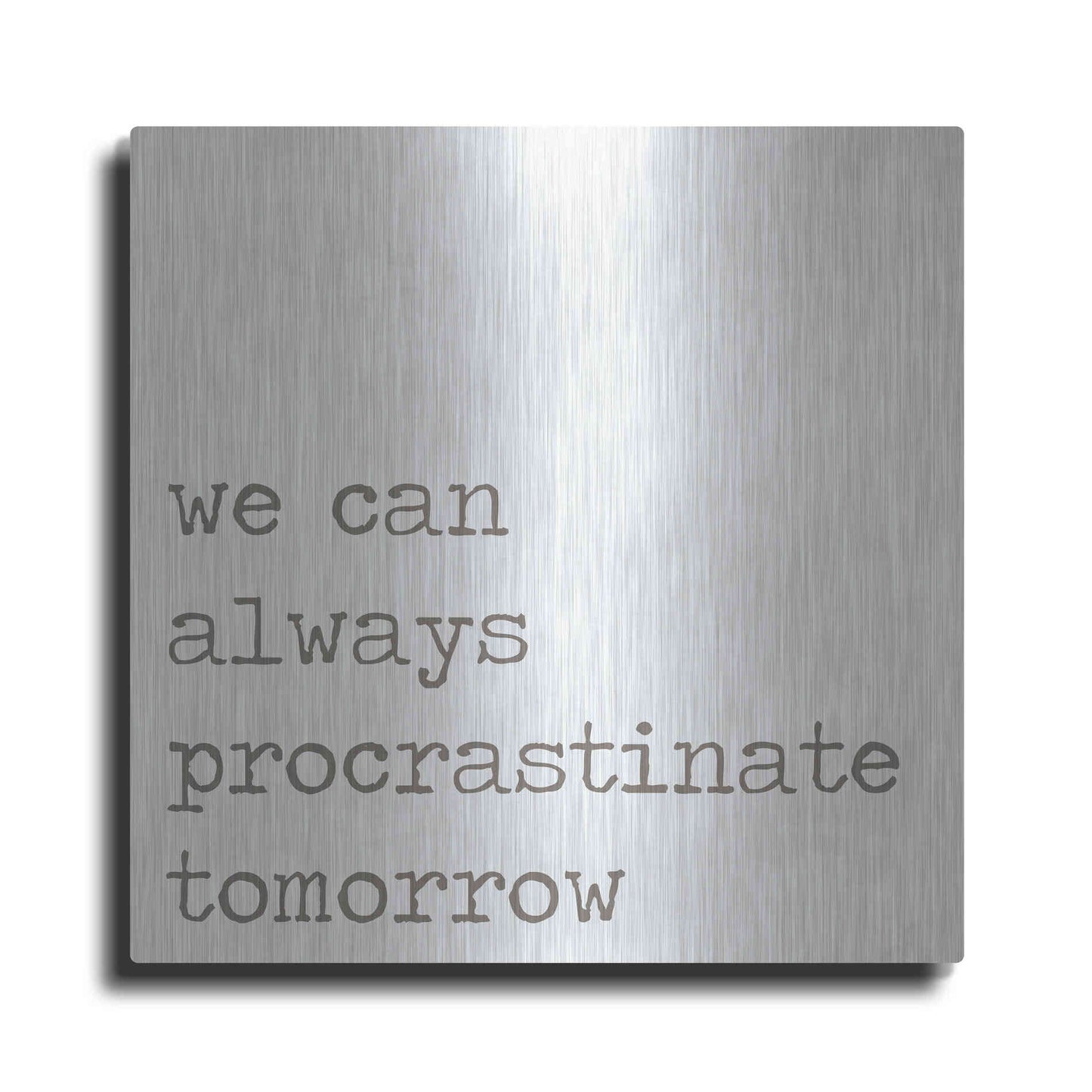 Luxe Metal Art 'Procrastinate Tomorrow' by Lauren Rader, Metal Wall Art