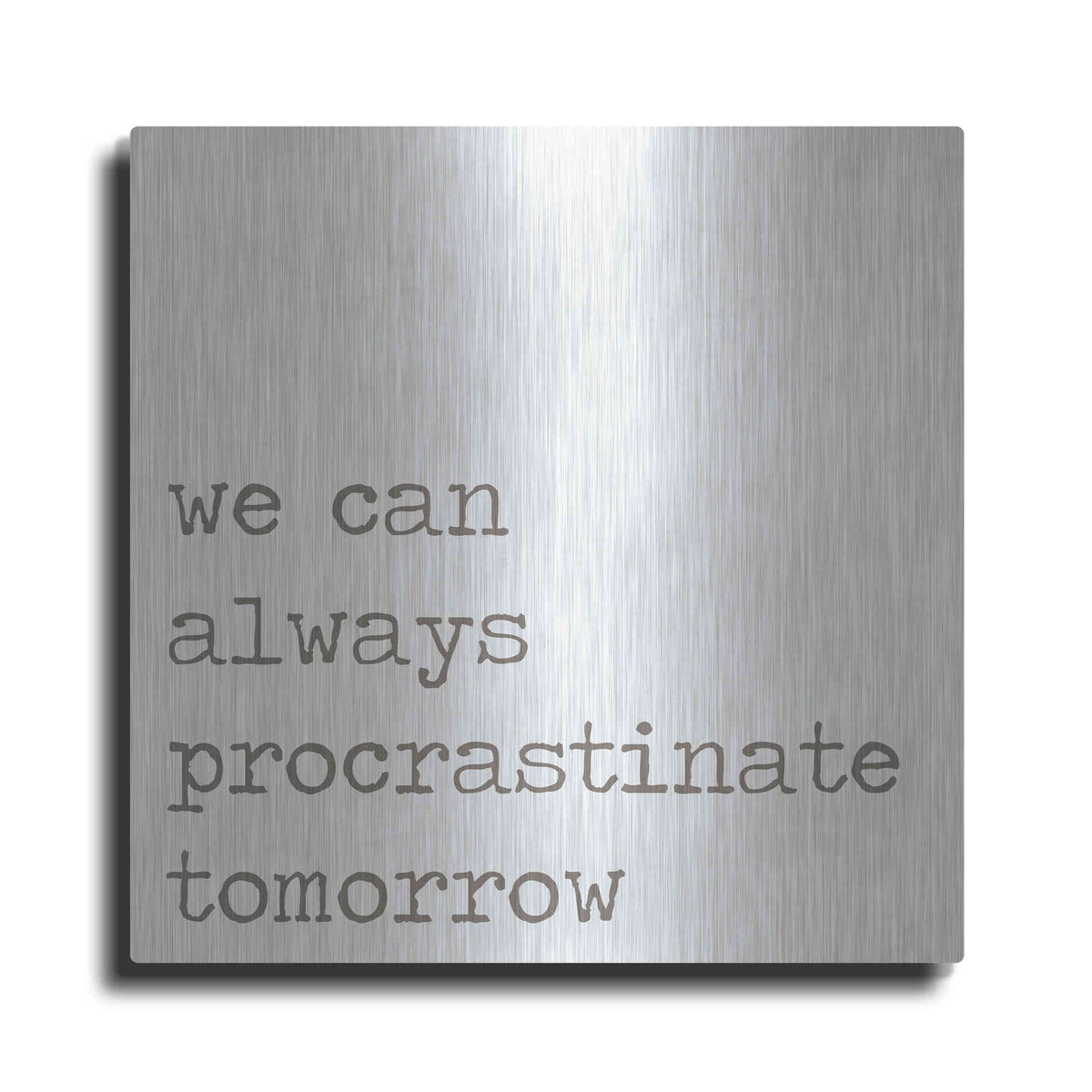 Luxe Metal Art 'Procrastinate Tomorrow' by Lauren Rader, Metal Wall Art