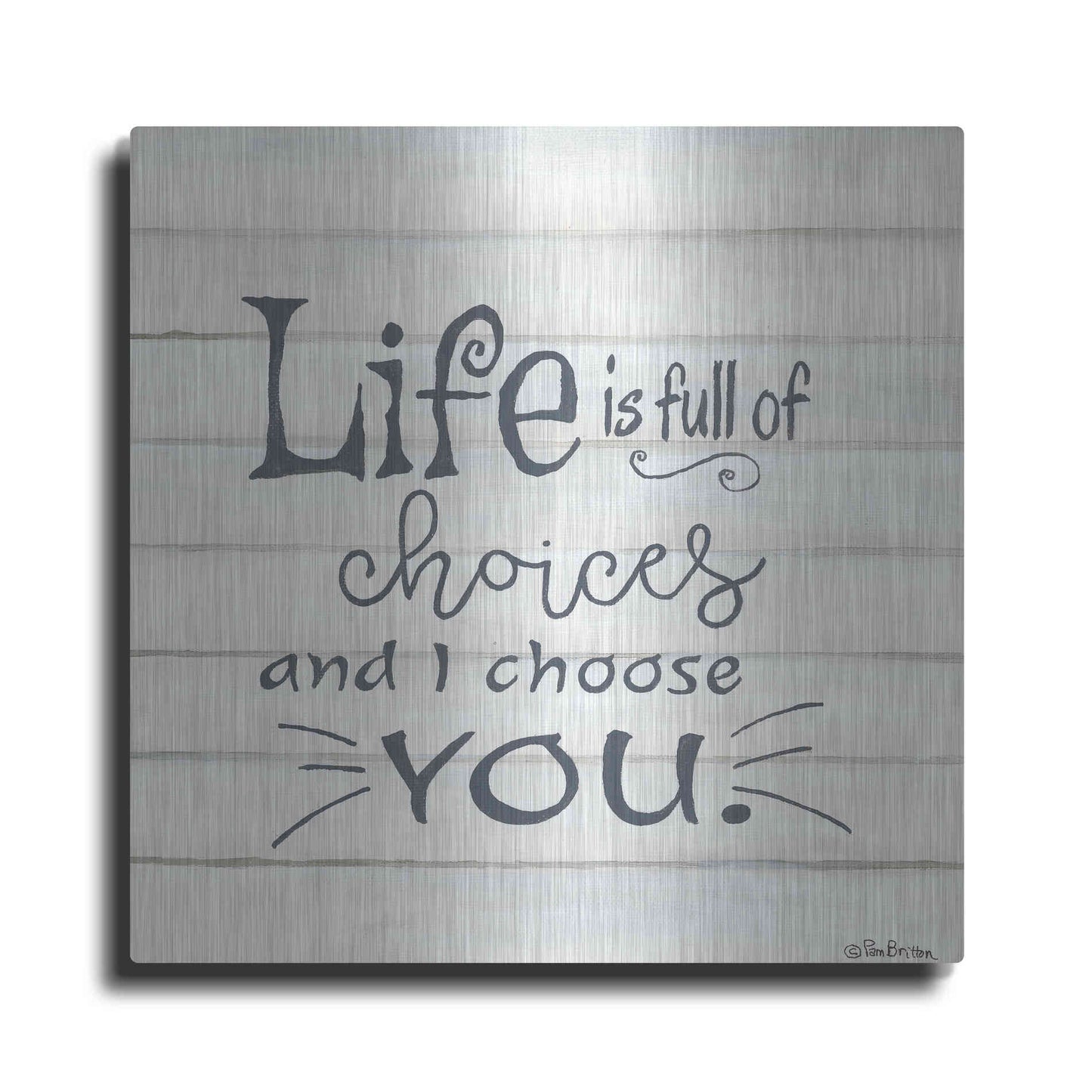 Luxe Metal Art 'I Choose You' by Pam Britton, Metal Wall Art