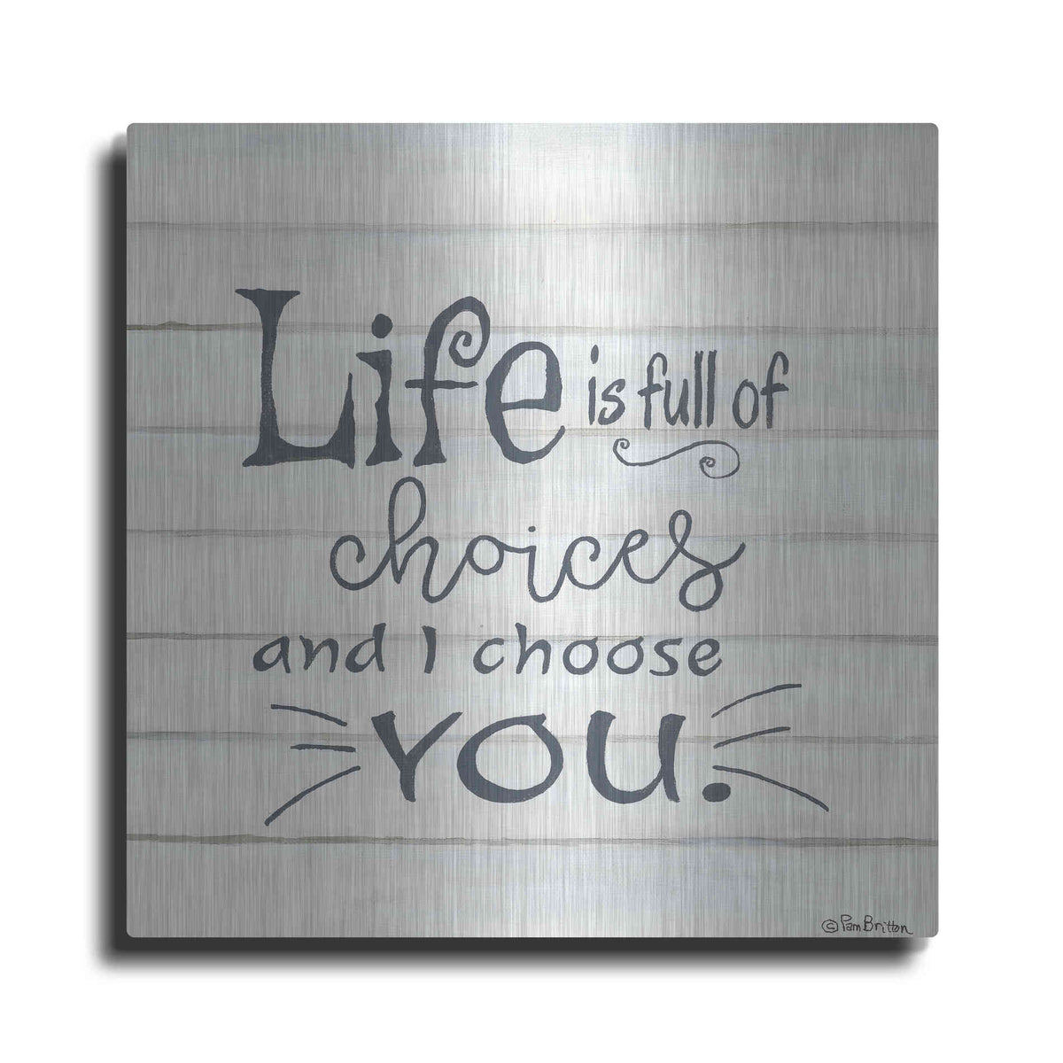 Luxe Metal Art 'I Choose You' by Pam Britton, Metal Wall Art