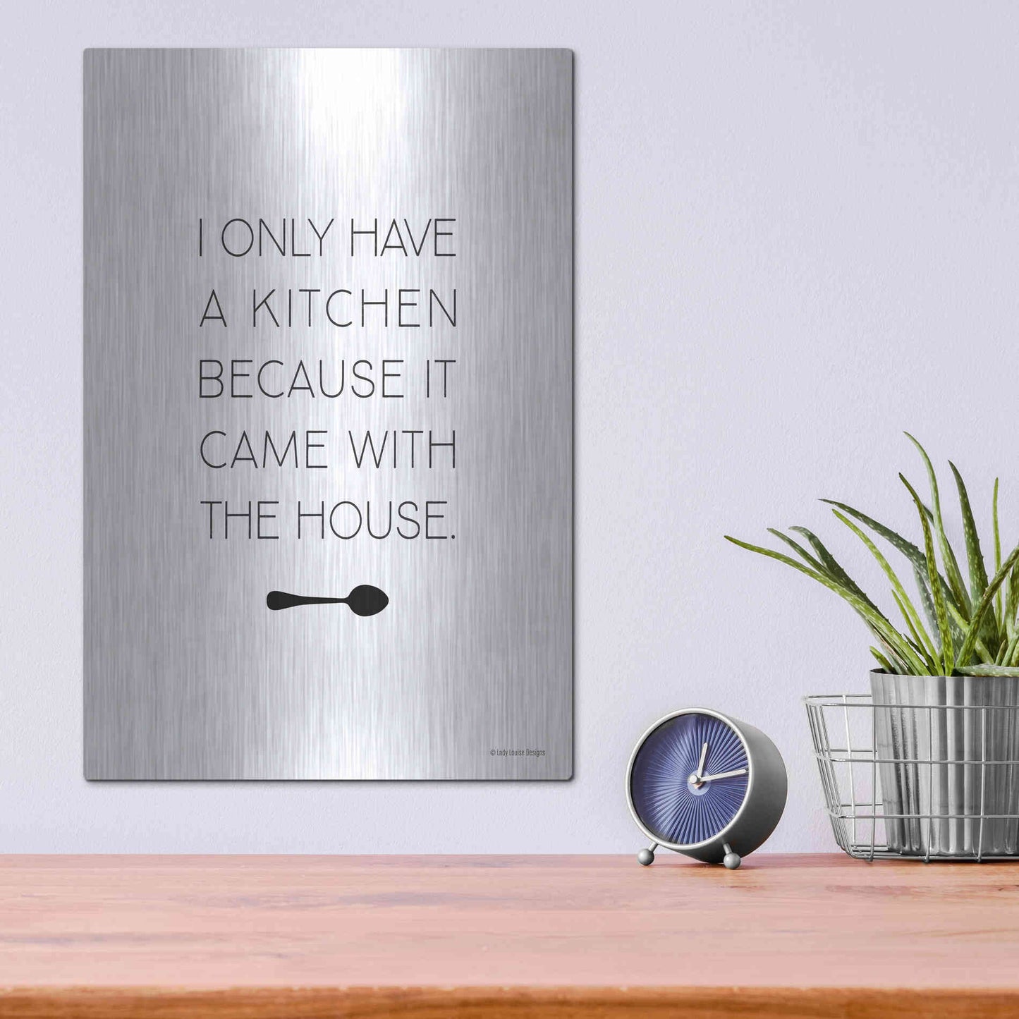 Luxe Metal Art 'I Only Have a Kitchen' by Lady Louise Designs, Metal Wall Art,12x16