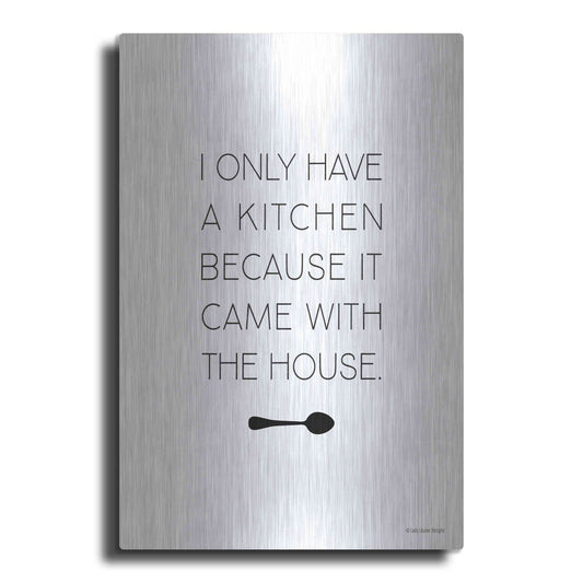 Luxe Metal Art 'I Only Have a Kitchen' by Lady Louise Designs, Metal Wall Art