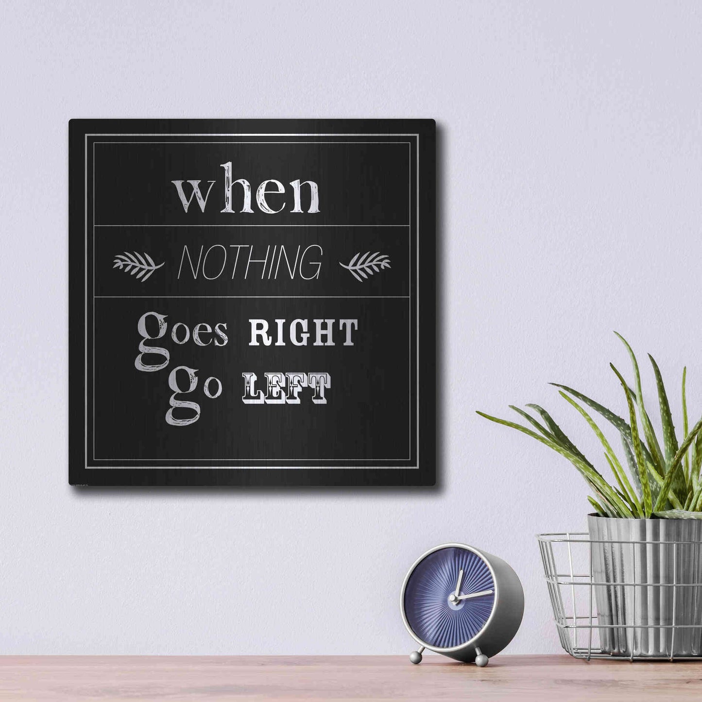 Luxe Metal Art 'When Nothing Goes Right' by GraphINC, Metal Wall Art,12x12