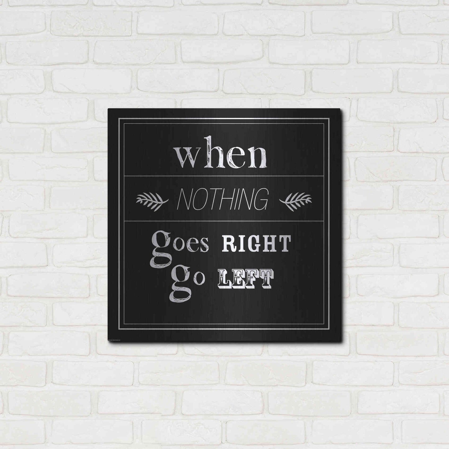 Luxe Metal Art 'When Nothing Goes Right' by GraphINC, Metal Wall Art,24x24