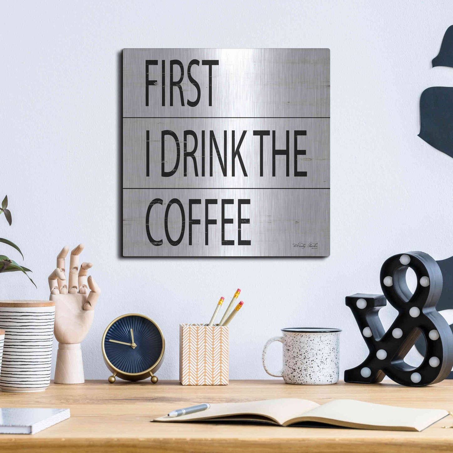 Luxe Metal Art 'First I Drink the Coffee' by Cindy Jacobs, Metal Wall Art,12x12