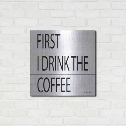 Luxe Metal Art 'First I Drink the Coffee' by Cindy Jacobs, Metal Wall Art,24x24