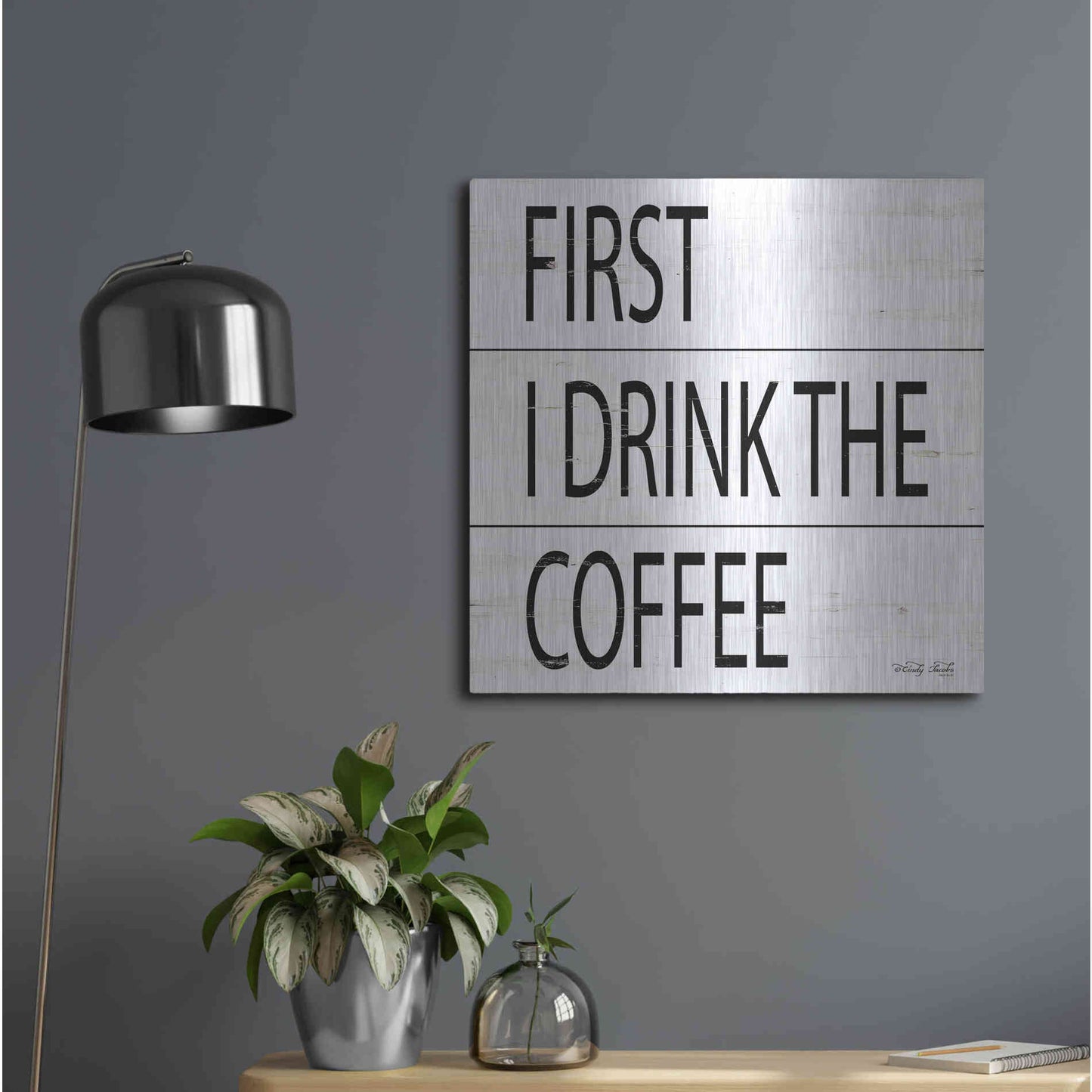 Luxe Metal Art 'First I Drink the Coffee' by Cindy Jacobs, Metal Wall Art,24x24