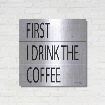 Luxe Metal Art 'First I Drink the Coffee' by Cindy Jacobs, Metal Wall Art,36x36
