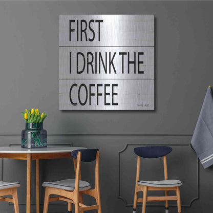 Luxe Metal Art 'First I Drink the Coffee' by Cindy Jacobs, Metal Wall Art,36x36