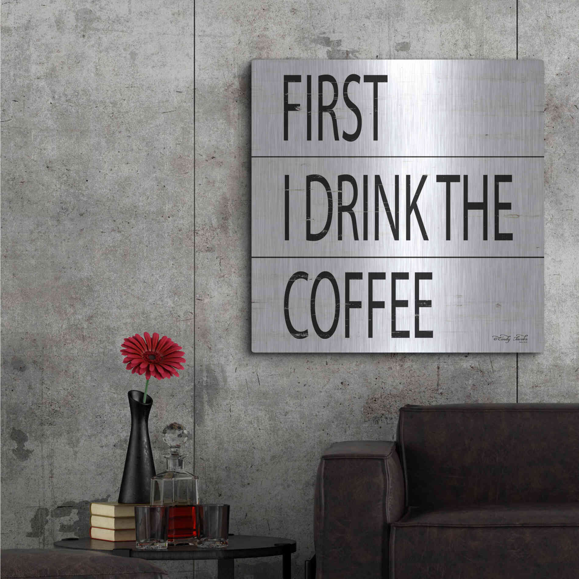 Luxe Metal Art 'First I Drink the Coffee' by Cindy Jacobs, Metal Wall Art,36x36