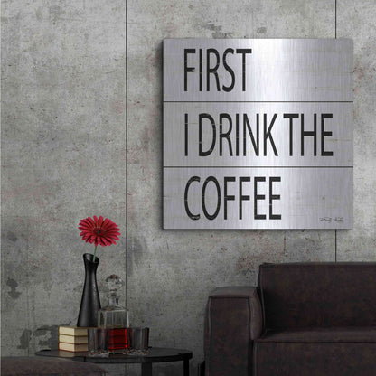 Luxe Metal Art 'First I Drink the Coffee' by Cindy Jacobs, Metal Wall Art,36x36
