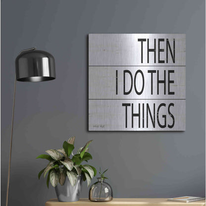 Luxe Metal Art 'Then I Do Things' by Cindy Jacobs, Metal Wall Art,24x24