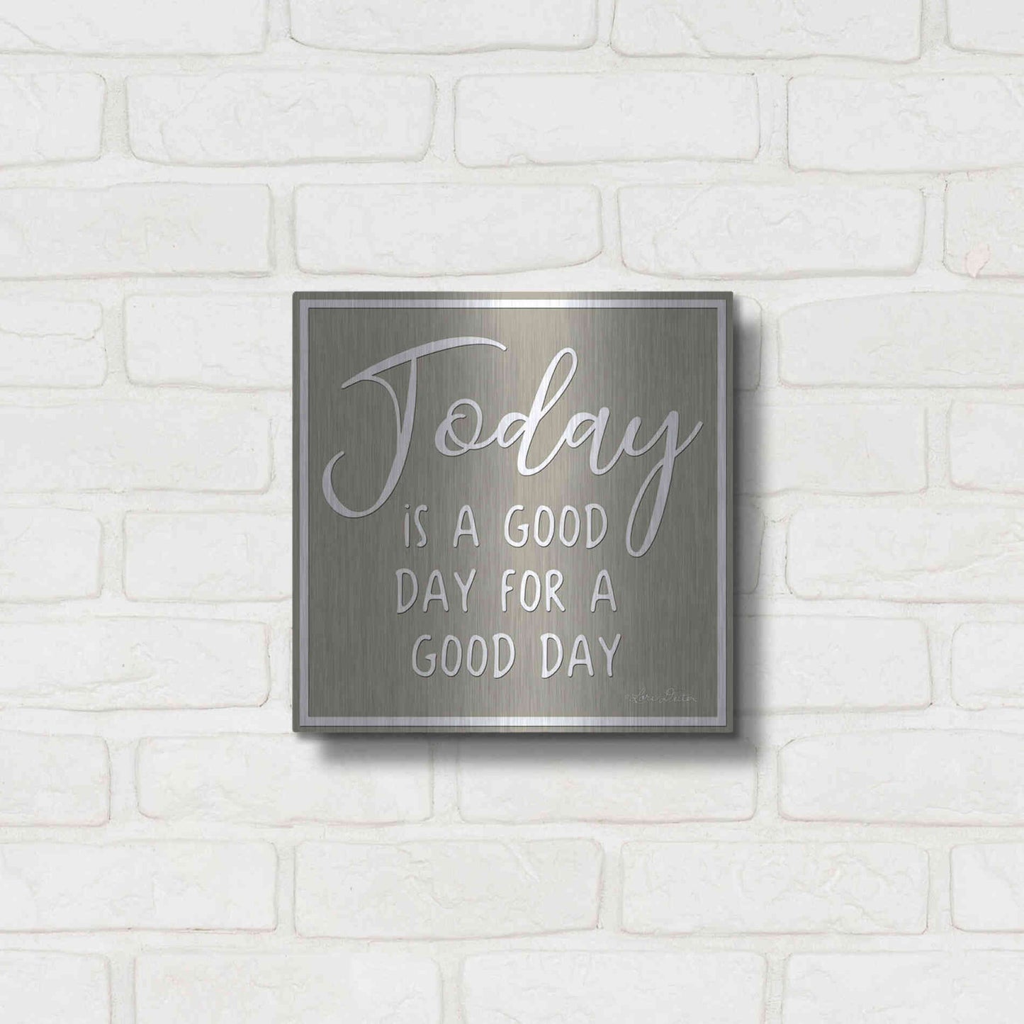 Luxe Metal Art 'Today is a Good Day' by Lori Deiter, Metal Wall Art,12x12