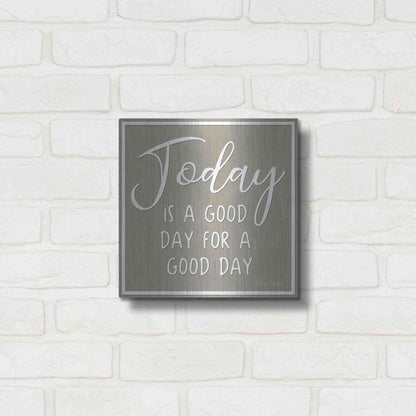 Luxe Metal Art 'Today is a Good Day' by Lori Deiter, Metal Wall Art,12x12