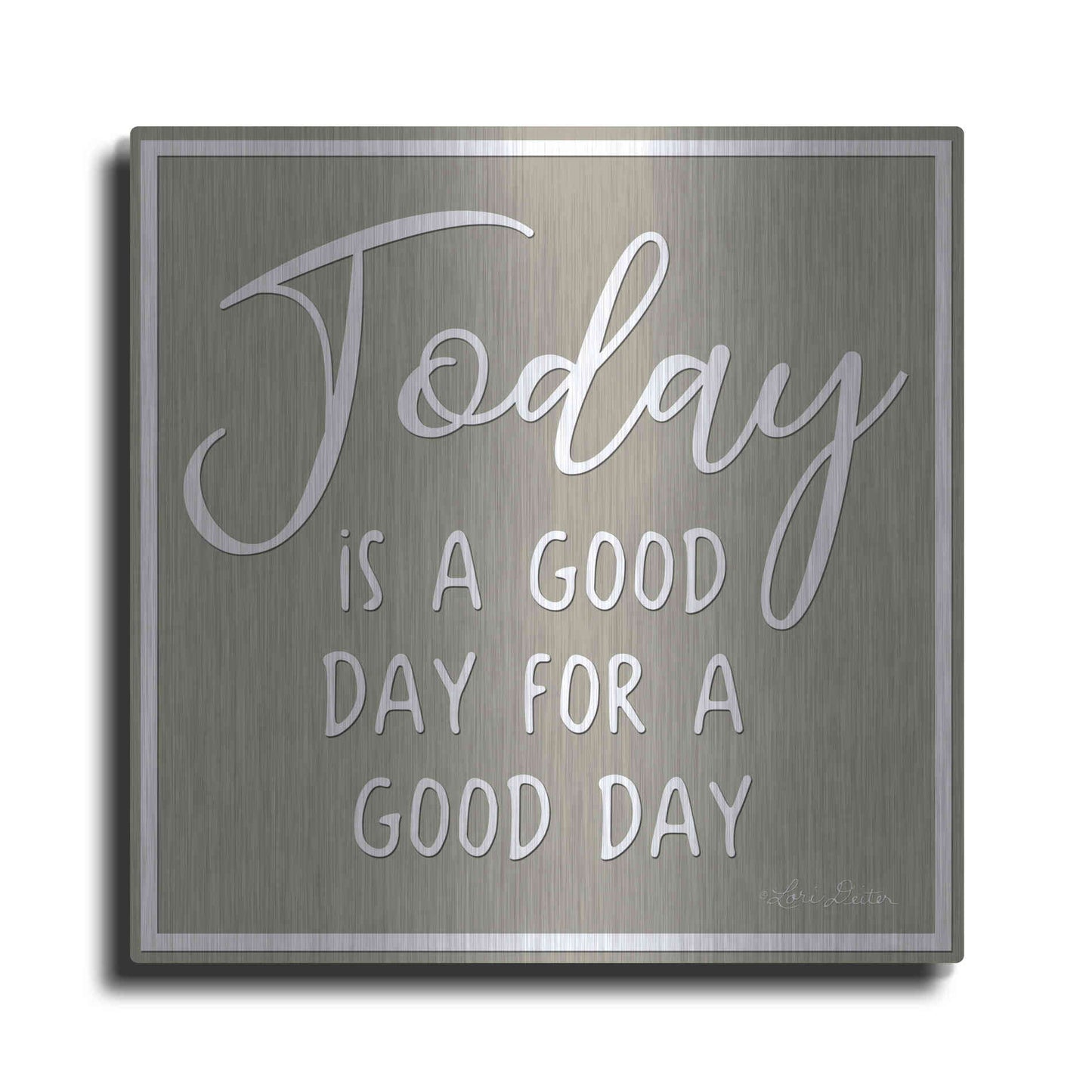 Luxe Metal Art 'Today is a Good Day' by Lori Deiter, Metal Wall Art