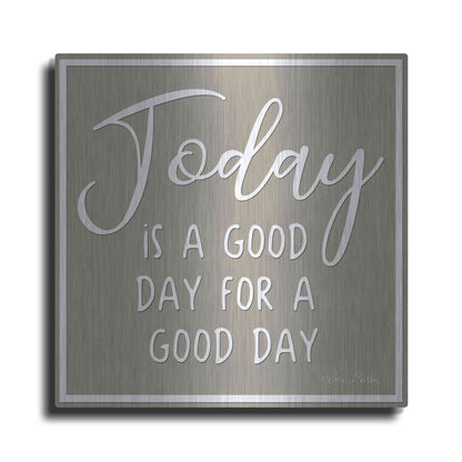 Luxe Metal Art 'Today is a Good Day' by Lori Deiter, Metal Wall Art