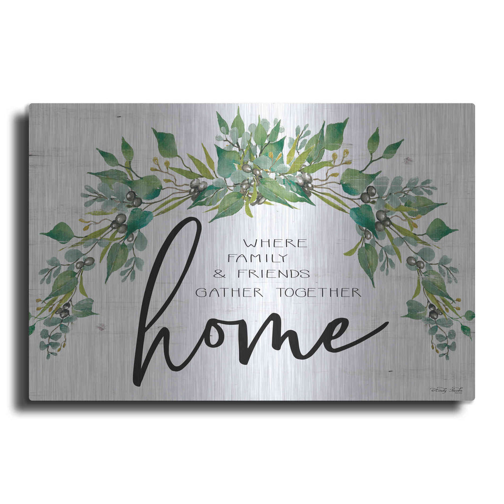 Luxe Metal Art 'Home - Where Family & Friends Gather Together...' by Cindy Jacobs, Metal Wall Art