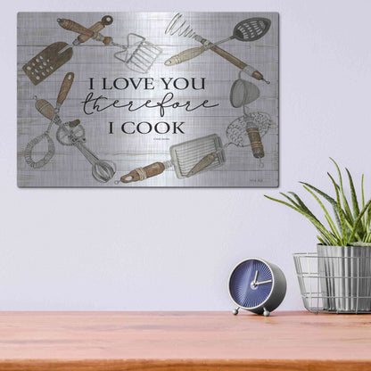 Luxe Metal Art 'I Love You Therefore I Cook' by Cindy Jacobs, Metal Wall Art,16x12