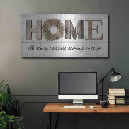 Luxe Metal Art 'Home is Always Having Somewhere to Go' by Lori Deiter, Metal Wall Art,48x24