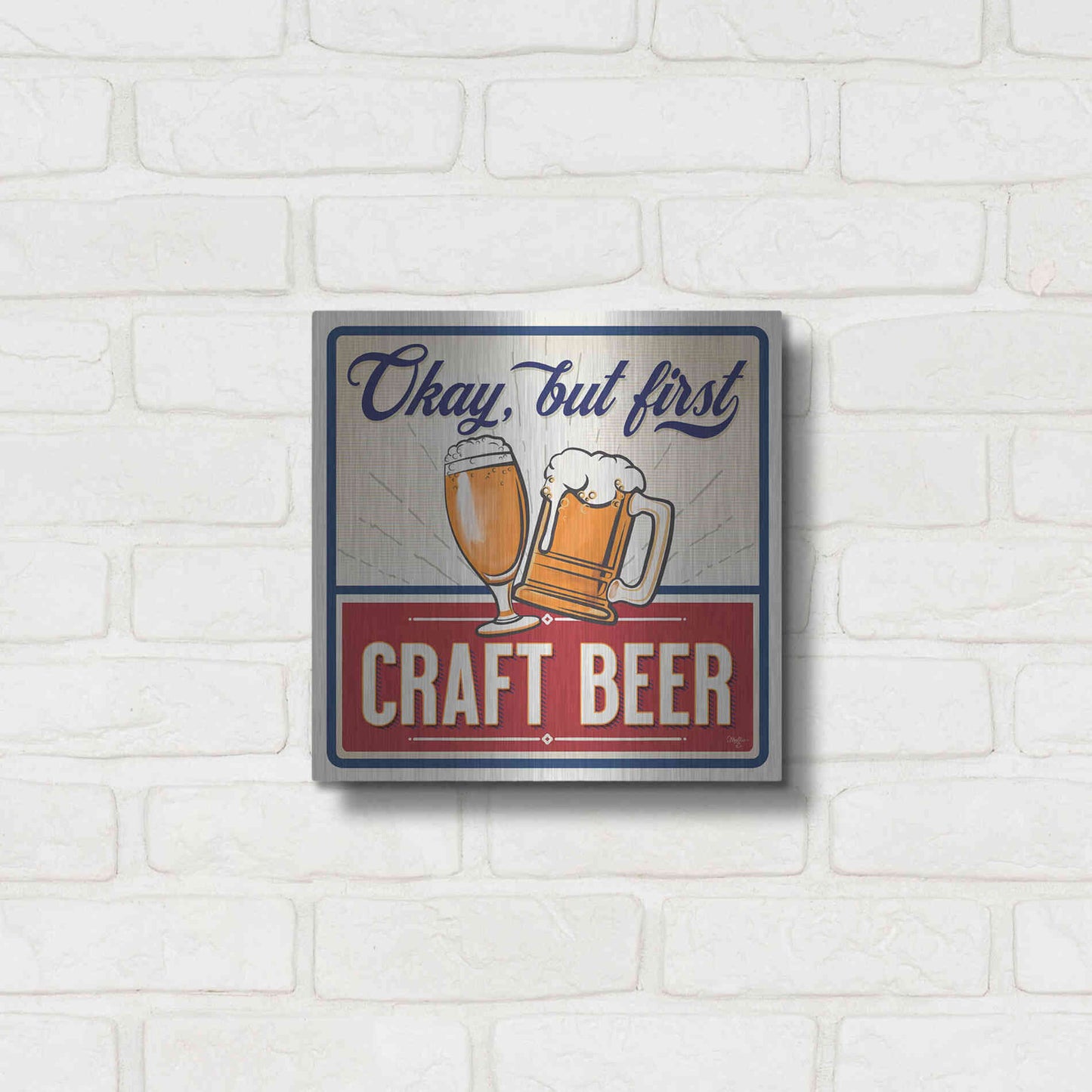 Luxe Metal Art 'Okay, But First Craft Beer' by Mollie B., Metal Wall Art,12x12